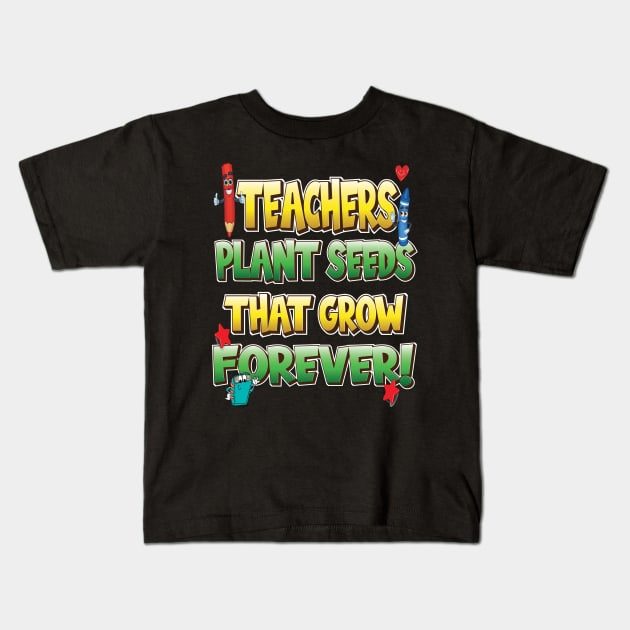 Teachers Plant Seeds That Grow Forever Kids T-Shirt by Envision Styles